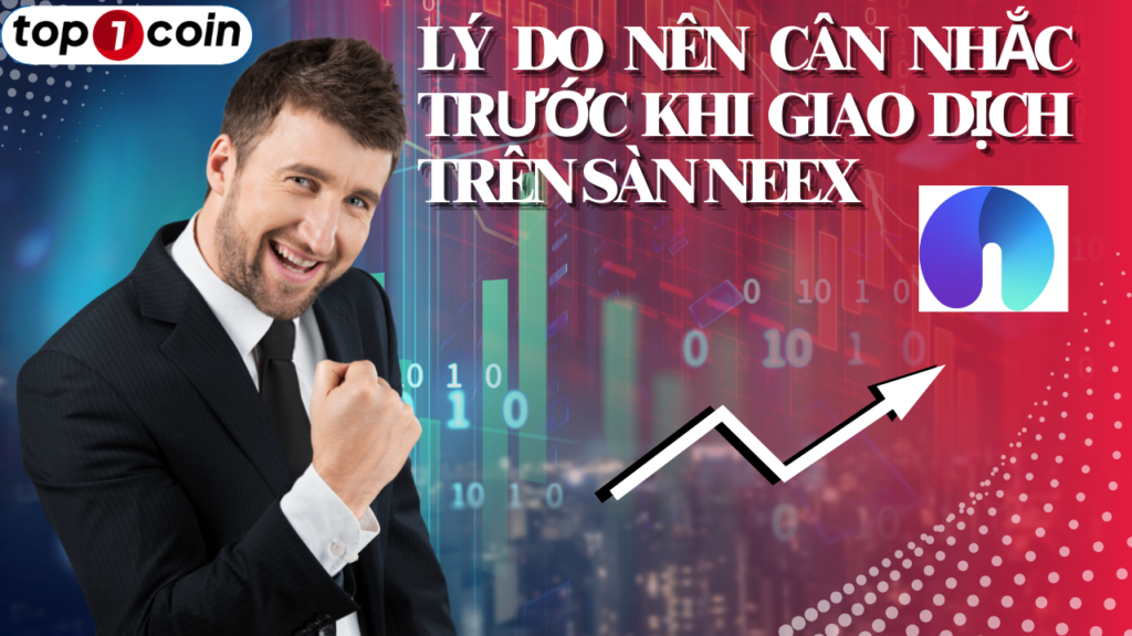 Lý do nên cân nhắc trước khi giao dịch trên sàn NEEX