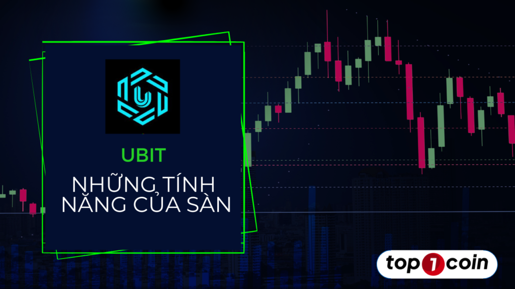 Những tính năng của sàn giao dịch Ubit.