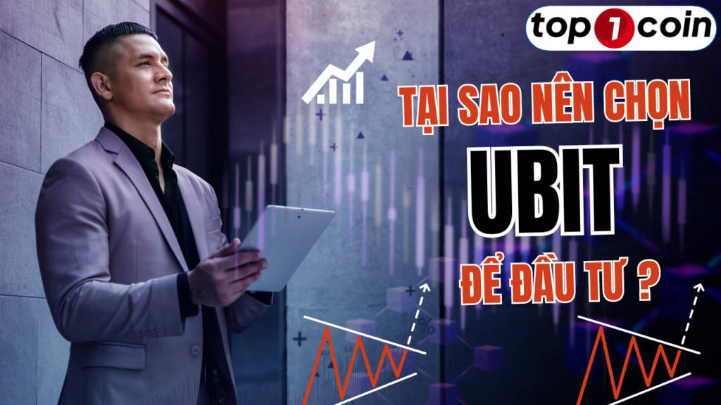 Tại sao nên chọn Ubit để đầu tư.